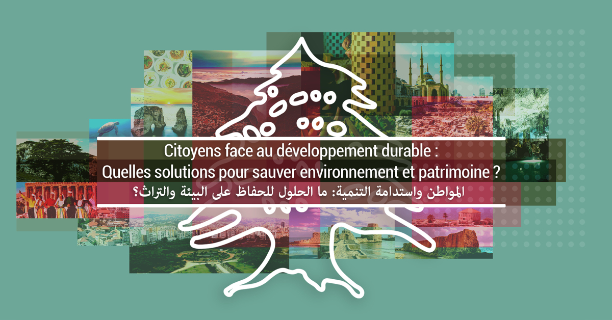 Citizens Facing Sustainable Development: What Solutions to Save the Environment and Heritage? | المواطن واستدامة التنمية: ما الحلول للحفاظ على البيئة والتراث؟